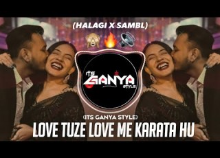  Love Tujhe Love Main Karta Hoon Halagi Sambl Mix Its Ganya Style Teri Adaon Pe Marta Hoon Dj