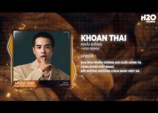  Khoan Thai Remix 2025 Khải Đăng X H2O Sau Bao Nhiêu Chông Gai Cuối Cùng Ta Remix TikTok