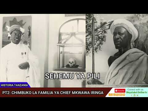 PT2 HISTORIA YA CHIEF MWAVINYIKA MWAMUYINGA MKWAWA Historia CHIEFMKWAWA Wahehe Africanhistory