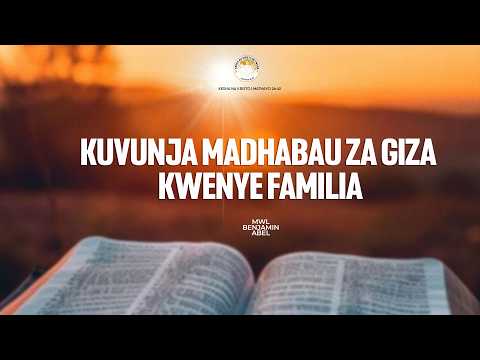 KUVUNJA MADHABAHU ZA GIZA KWENYE FAMILIA Mwl Benjamin Abel 29 March 2026
