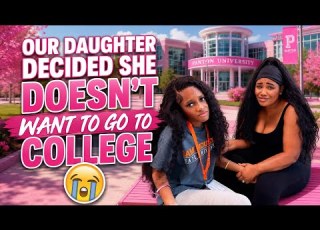 Our Daughter Yaya Decided She Doesn T Want To Go To College Anymore