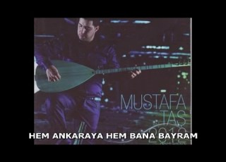  MUSTAFA TAŞ HEM ANKARAYA HEM BANA BAYRAM