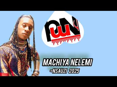 MACHIYA NELEMI SONG NSAUZI 2025 MACHIYA NELEMI SONG NSAUZI 2025