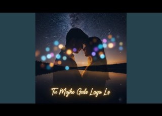  Tu Mujhe Gale Laga Le