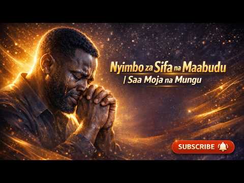 Nyimbo Za Maabudu Saa Moja Na Mungu