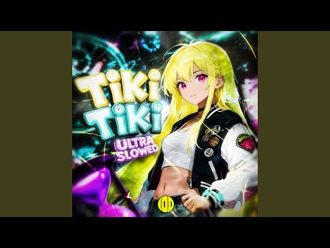 TIKI TIKI Ultra Slowed