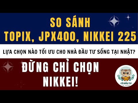 TOPIX JPX400 Nikkei 225 Lựa Chọn Nào Tối ưu Cho Nhà đầu Tư Sống Tại Nhật