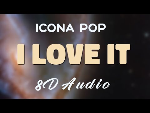 Icona Pop I Love It 8D AUDIO