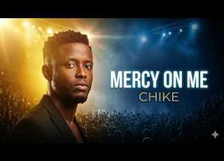 Chike Media Mercy On Me Emotionally Raw Mid Tempo Afro Soul And Contemporary Highlife Track