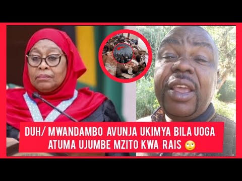 DUH MWANDAMBO AVUNJA UKIMYA BILA UOGA ATUMA UJUMBE MZITO KWA RAIS