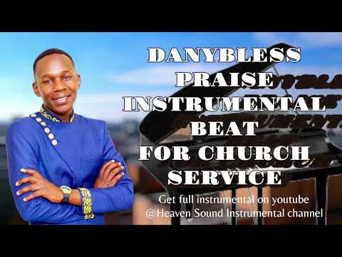 DANYBLESS PRAISE BEAT BEST FOR CHURCH SERVICE SEBENE