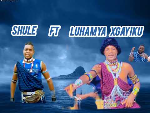 SHULE FT LUHAMYA XGAYIKU 2025
