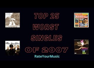  Top 25 Worst Singles Of 2007 From RateYourMusic