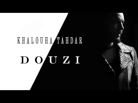DOUZI Khalouha Tahdar دوزي خلوها تهدر