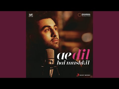 Ae Dil Hai Mushkil Title Track From Ae Dil Hai Mushkil