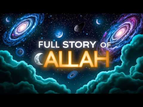 The Full Story Of Allah The Truth Behind Cosmos Creation