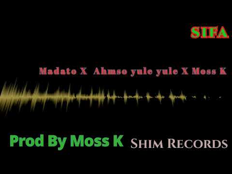 Madato Ft Ahmso Yuleyule Ft Moss K Sifa Prod By Moss K Shim Records