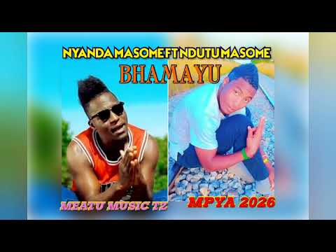 NYANDA MASOME FT NDUTU MASOME SONG BHAMAYU 2026 BY MEATU MUSIC TZ NYANDA MASOME FT NDUTU MASOME SONG BHAMAYU 2026 BY MEATU MUSIC TZ
