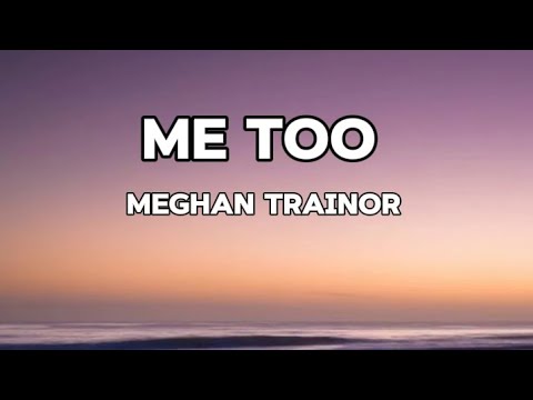 Meghan Trainor Me Too Lyrics Who S That Sexy Thing I See Over There