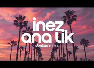 Inez Ana Lik أنا لك Denkaa Remix