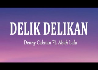 Denny Caknan Ft Abah Lala DELIK DELIKAN Lirik Lagu