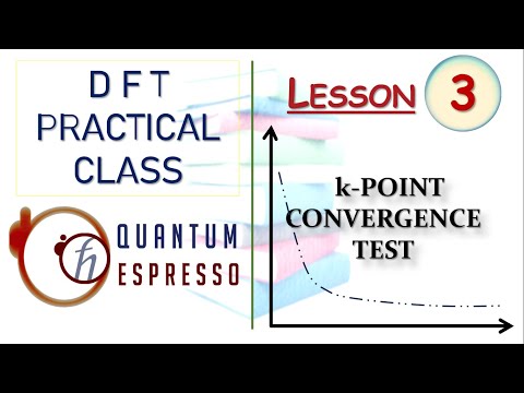 K POINT CONVERGENCE CALCULATION IN QUANTUM ESPRESSO PRACTICAL DFT USING QUANTUM ESPRESSO LESSON 3