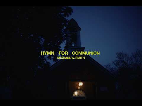 Michael W Smith Hymn For Communion Official Music Video
