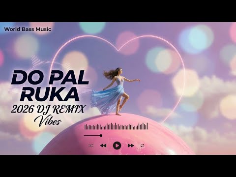 World Bass Do Pal Ruka 2026 Dj Remix Vibe 90s Bollywood Hindi Club Mix Trending Viral Songs