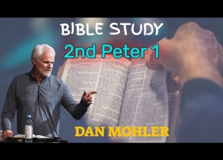  Bible Study 2nd Peter 1 Dan Mohler