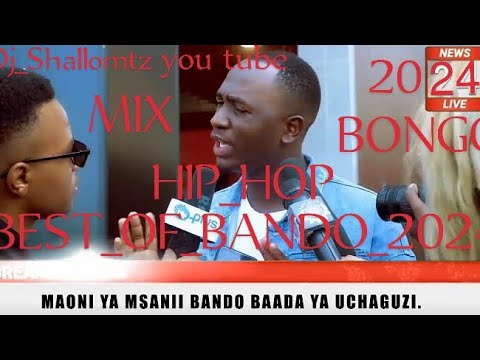 BANDO MC MIX 2024 BONGO HIPHOP 2024 BY DJ SHALLOMTZ