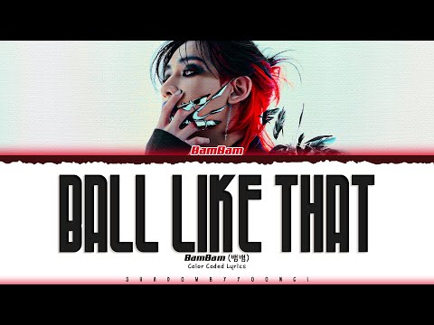 BamBam Ball Like That Lyrics 뱀뱀 Ball Like That 가사 Color Coded Eng ShadowByYoongi BamBam Ball Like That Lyrics 뱀뱀 Ball Like That 가사 Color Coded Eng ShadowByYoongi