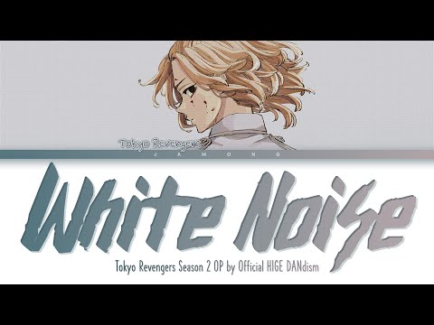 Tokyo Revengers Season 2 3 Opening FULL White Noise By Official HIGE DANdism Lyrics