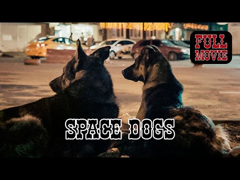 Space Dogs Russian Full Movie Documentary