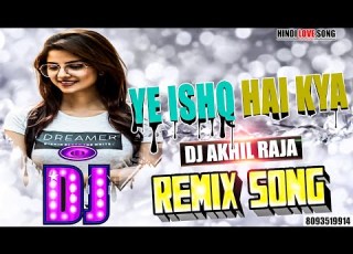  DJ REMIX Song Ye Ishq Hai Kya Dance Tapori Mix Hindi Hit Song Dj Akhil Raja