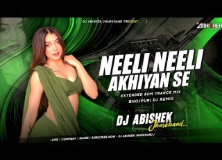 Neeli Neeli Akhiyan Se EXTENDED EDM TRANCE MIX Dj Abishek Jharkhand