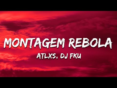 ATLXS DJ FKU MONTAGEM REBOLA Lyrics