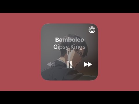 Bamboleo Gypsy Kings Slowed