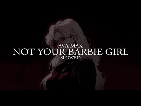 Ava Max Not Your Barbie Girl Slowed Ava Max Not Your Barbie Girl Slowed