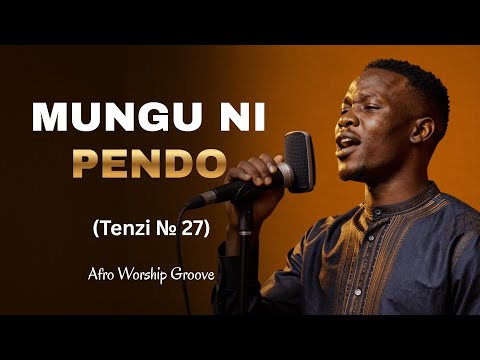 MUNGU NI PENDO TENZI ZA ROHONI NAMBA 27 Afro Worship Groove MUNGU NI PENDO TENZI ZA ROHONI NAMBA 27 Afro Worship Groove