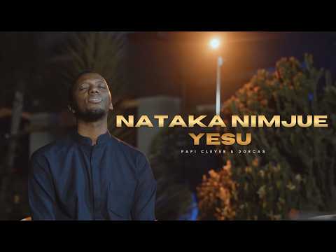 NATAKA NIMJUE YESU PAPI CLEVER DORCAS