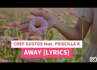  CHEF GUSTOS Feat PRISCILLA K AWAY LYRICS