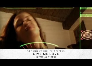 Dj Dado Vs Michelle Weeks Give Me Love Official Video