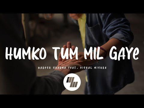 Naresh Sharma Humko Tum Mil Gaye Lyrics Feat Vishal Mishra