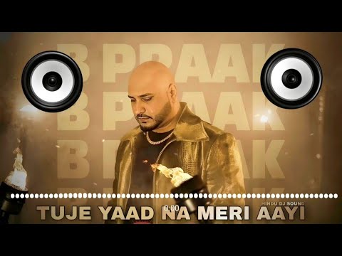 Tujhe Yaad Na Meri Aayi B Praak Dj Remix Hard Punch MDP DJ HINDU DJ SOUND