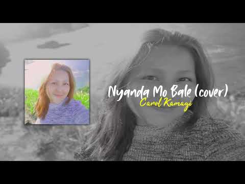 NYANDA MO BALE COVER CAROL KAMAGI Official Music Lyric