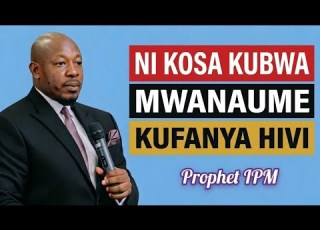 MWANAUME USIFANYE KOSA HILI KAMA UMESHAFANYA NENDA KAREKEBISHE Prophet IPM