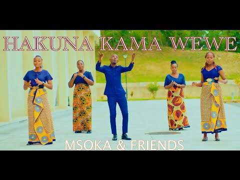 HAKUNA KAMA WEWE MSOKA FRIENDS Official Video