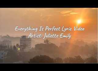  Everything Is Perfect By Juliette Emily Lyrical Video Visuals With English Subtitle