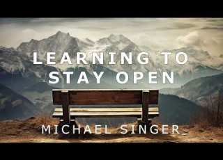  Michael Singer Learning To Stay Open