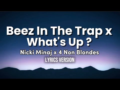 Nicki Minaj 4 Non Blondes Beez In The Trap X Whats Up Lyrics